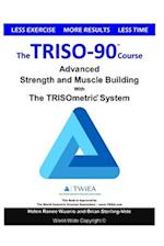 The TRISO90 Course: Advanced Strength and Muscle Building with The TRISOmetrics Exercise System. 