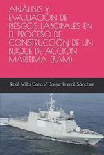 Análisis Y Evaluación de Riesgos Laborales En El Proceso de Construcción de Un Buque de Acción Marítima (Bam)