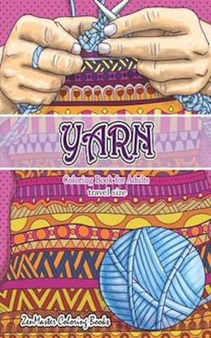 Travel Size Yarn Coloring Book for Adults: 5x8 Adult Coloring Book of Yarn, Quilting, Knitting, and More for Stress Relief and Relaxation