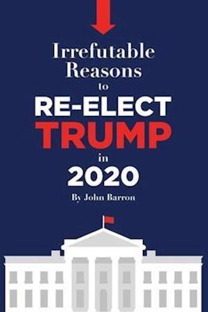 Irrefutable reasons to re-elect Trump in 2020