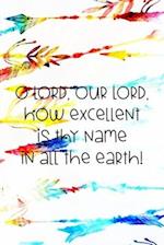 O LORD, our LORD, how excellent is thy name in all the earth!