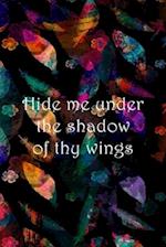 Hide me under the shadow of thy wings