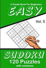 Easy Sudoku Vol. 5 A Puzzle Book For Beginners
