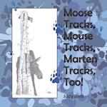 Moose Tracks, Mouse Tracks, Marten Tracks, Too!