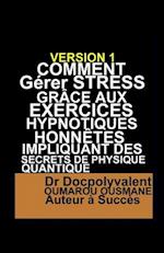 Comment Gérer Stress Grâce Aux Exercices Hypnotiques Honnêtes Impliquant Des Secrets De Physique Quantique