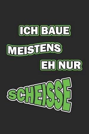 Ich baue meistens eh nur Scheisse