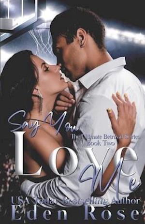 Say You Love Me: A Basketball Romance