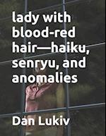 lady with blood-red hair-haiku, senryu, and anomalies