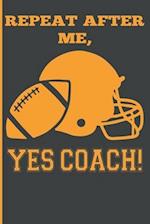Repeat After Me, Yes Coach!