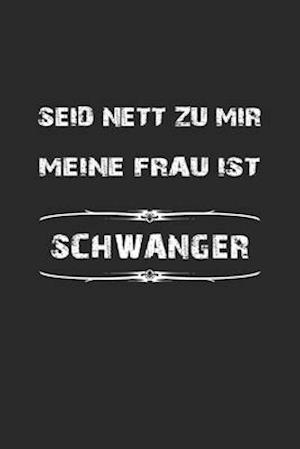 Seid nett zu mir, meine Frau ist schwanger