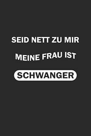 Seid nett zu mir, meine Frau ist schwanger