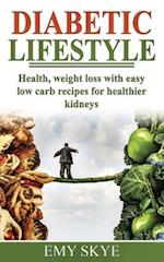 DIABETIC LIFESTYLE: HEALTH, WEIGHT LOSS WITH EASY LOW CARB RECIPES FOR HEALTHIER KIDNEYS 