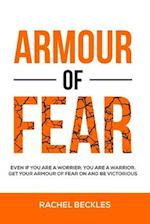 Armour of Fear: Even if you are a worrier; you are a warrior. Get your armour of fear on and be victorious. 