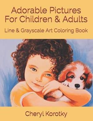 Adorable Pictures For Children & Adults: Line & Grayscale Art Coloring Book