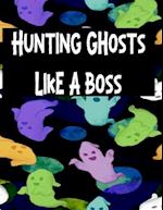 Hunting Ghosts Like A Boss