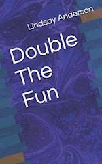 Double The Fun