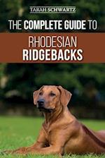 The Complete Guide to Rhodesian Ridgebacks: Breed Behavioral Characteristics, History, Training, Nutrition, and Health Care for Your new Ridgeback Dog