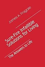 Sure-Fire Infallible Solutions for Living