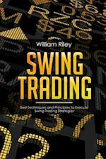 Swing Trading: Best Techniques and Principles To Execute Swing Trading Strategies 