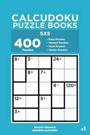 Calcudoku Puzzle Books - 400 Easy to Master Puzzles 5x5 (Volume 1)