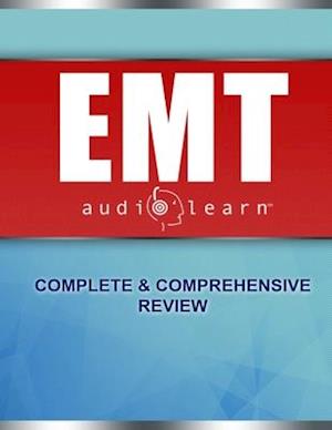 EMT AudioLearn: Complete Audio Review for the National Registry of Emergency Medical Technicians (NREMT) Certification Exam!