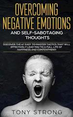 OVERCOMING NEGATIVE EMOTIONS AND SELF-SABOTAGING THOUGHTS: Discover the 67 Easy to Master Tactics that will Effectively Lead You to a Full life of Ha