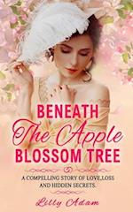 Beneath The Apple Blossom Tree: A compelling story of love,loss and hidden secrets 