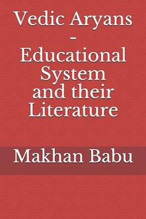 Vedic Aryans - Educational System and their Literature