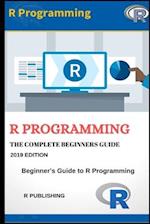 R Programming: A Beginner's Guide to Data Visualization, Statistical Analysis and Programming in R. 