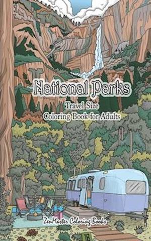 National Parks Travel Size Coloring Book for Adults: 5x8 Adult Coloring Book of National Parks From Around the Country with Country Scenes, Animals, C