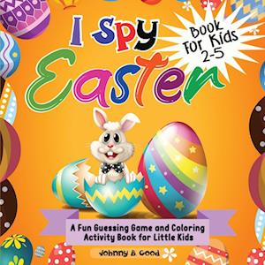 I Spy Easter Book For Kids 2-5: A fun Guessing Game and Coloring Activity Book for Little Kids