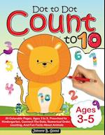 Dot To Dot Count To 10: 30 Colorable Pages, Ages 3 to 5, Preschool to Kindergarten, Connect The Dots; Numerical Order, Counting, and Fun Facts About A