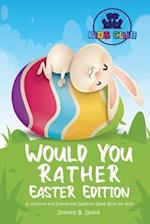 Would You Rather Easter Edition