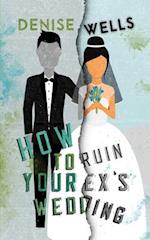 How To Ruin Your Ex's Wedding: A Romantic Comedy 