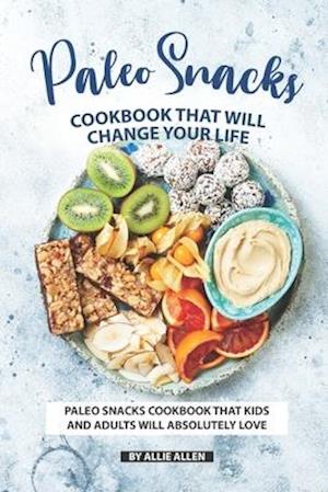 Paleo Snacks Cookbook That Will Change Your Life