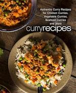 Curry Recipes: Authentic Curry Recipes for Chicken Curries, Vegetable Curries, Seafood Curries and More (2nd Edition) 