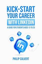 Kick-Start Your Career With LinkedIn: A Guide for Students Aged 13 to 25 