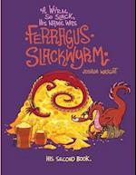 A Wyrm so Slack, His Name was Ferragus Slackwyrm: His Second Book 