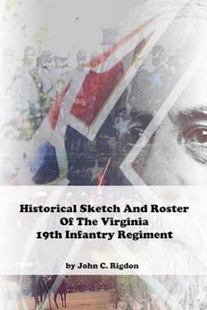 Historical Sketch And Roster Of The Virginia 19th Infantry Regiment