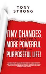 Tiny Changes, Lead You to a More Powerful and Purposeful Life!: Learn how the Universe Gives You a Secret Gift and Discover how Tiny Changes can Lead 