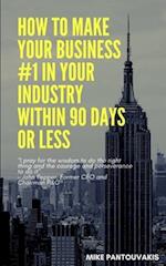 How To Make Your Business #1 In Your Industry Within 90 Days Or Less
