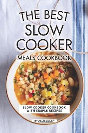 The Best Slow Cooker Meals Cookbook