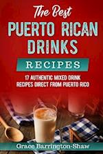 The Best Puerto Rican Drinks Recipes: 17 Authentic Mixed Beverage Recipes Direct from Puerto Rico 