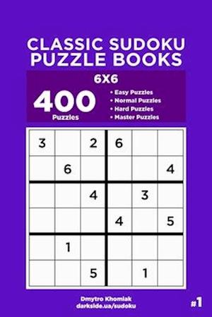 Classic Sudoku Puzzle Books - 400 Easy to Master Puzzles 6x6 (Volume 1)