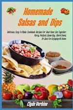 Homemade Salsas and Dips: Delicious, Easy To Make Cookbook Recipes For Your Next Get Together, Party, Potluck, Game Day, Work Event, Or Just For Enjoy