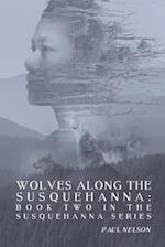 Wolves Along the Susquehanna: Book 2 in the Susquehanna Series 