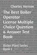 The Best Boiler Operator License Multiple Choice Question & Answer Test Book: Boiler Plant Series Book 3 