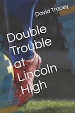 Double Trouble at Lincoln High