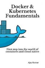 Docker & Kubernetes Fundamentals: First step into the world of containers and cloud native 