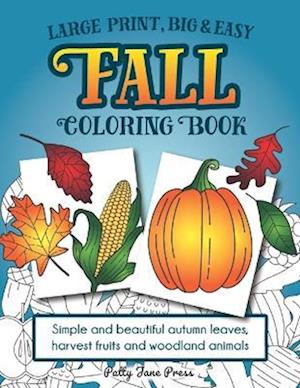 Large Print, Big & Easy Fall Coloring Book: Simple Autumn Pages Perfect for Toddlers, Adults or Seniors for Fun and Relaxing Stress Relief